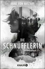 Title: Die Schnüfflerin: Kriminalroman, Author: Anne von Vaszary