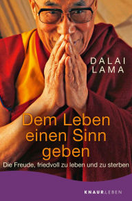 Title: Dem Leben einen Sinn geben: Die Freude, friedvoll zu leben und zu sterben Geschenkausgabe, Author: Dalai Lama