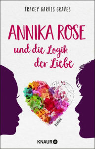 Title: Annika Rose und die Logik der Liebe: Roman, Author: Tracey Garvis Graves