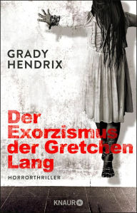 Title: Der Exorzismus der Gretchen Lang (My Best Friend's Exorcism), Author: Grady Hendrix