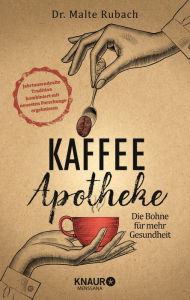 Title: Kaffee-Apotheke: Die Bohne für mehr Gesundheit, Author: Malte Rubach