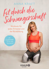 Title: Fit durch die Schwangerschaft: Workouts für jedes Trimester und die Rückbildung, Author: Anna Kraft