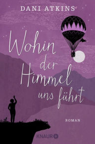 Title: Wohin der Himmel uns führt: Roman, Author: Dani Atkins