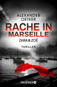 Title: Zara und Zoë - Rache in Marseille: Thriller, Author: Alexander Oetker