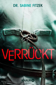Title: Verrückt: Kriminalroman, Author: Sabine Fitzek