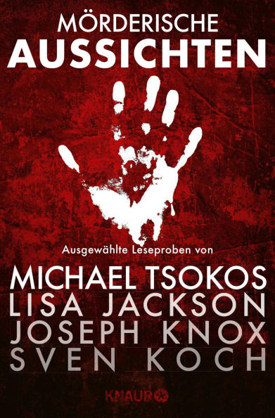 Mörderische Aussichten: Thriller & Krimi bei Knaur #3: Ausgewählte Leseproben von Michael Tsokos, Lisa Jackson, Joseph Knox, Sven Koch u.v.m.