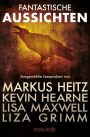 Fantastische Aussichten: Fantasy & Science Fiction bei Knaur #3: Ausgewählte Leseproben von Markus Heitz, Kevin Hearne, Lisa Maxwell, Liza Grimm u.v.m.