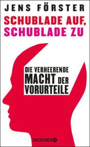 Title: Schublade auf, Schublade zu: Die verheerende Macht der Vorurteile, Author: Jens Förster