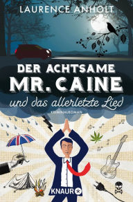 Title: Der achtsame Mr. Caine und das allerletzte Lied: Kriminalroman, Author: Laurence Anholt