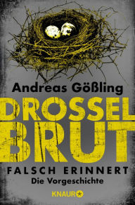 Title: Drosselbrut - Falsch erinnert: Die Vorgeschichte, Author: Andreas Gößling