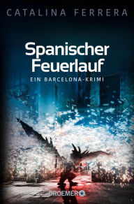 Title: Spanischer Feuerlauf: Ein Barcelona-Krimi, Author: Catalina Ferrera