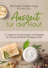 Title: Auszeit für die Haut: 111 basische Anwendungen und Rezepte für eine ganzheitliche Hautgesundheit, Author: Michael Droste-Laux