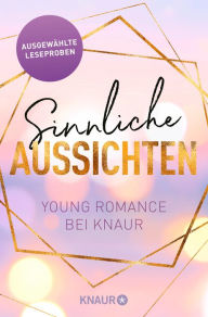 Title: Sinnliche Aussichten: Young Romance bei Knaur: Ausgewählte Leseproben, Author: Lilly Lucas