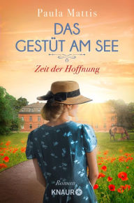 Title: Das Gestüt am See. Zeit der Hoffnung: Roman, Author: Paula Mattis