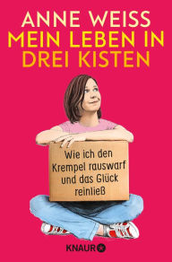 Title: Mein Leben in drei Kisten: Wie ich den Krempel rauswarf und das Glück reinließ, Author: Anne Weiss