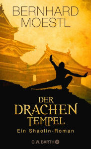 Title: Der Drachentempel: Ein Shaolin-Roman, Author: Bernhard Moestl