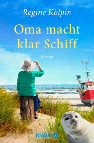 Title: Oma macht klar Schiff: Roman, Author: Regine Kölpin