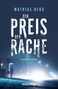 Title: Der Preis der Rache: Kriminalroman, Author: Mathias Berg