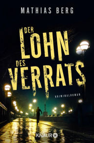 Title: Der Lohn des Verrats: Kriminalroman, Author: Mathias Berg