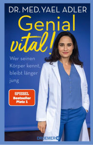 Title: Genial vital!: Wer seinen Körper kennt, bleibt länger jung Der SPIEGEL-Bestseller der Ärztin über gesundes Älterwerden, Author: Dr. med. Yael Adler