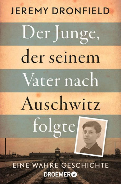 Der Junge, der seinem Vater nach Auschwitz folgte: Eine wahre Geschichte Der SPIEGEL-Bestseller