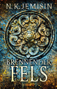 Title: Brennender Fels: Roman Packende Endzeit-Fantasy der preisgekrönten Bestseller-Autorin, Author: N. K. Jemisin