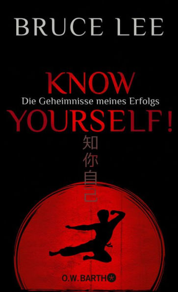 Know yourself!: Die Geheimnisse meines Erfolgs Die Lebensweisheiten der Kampfkunst-Legende Bruce Lee