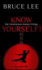 Know yourself!: Die Geheimnisse meines Erfolgs Die Lebensweisheiten der Kampfkunst-Legende Bruce Lee