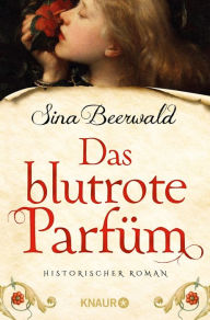 Title: Das blutrote Parfüm: Historischer Roman, Author: Sina Beerwald