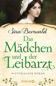 Title: Das Mädchen und der Leibarzt: Historischer Roman, Author: Sina Beerwald