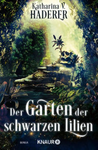 Title: Der Garten der schwarzen Lilien: Roman, Author: Katharina V. Haderer