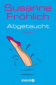 Title: Abgetaucht: Roman, Author: Susanne Fröhlich