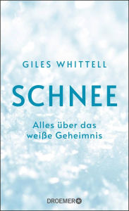 Title: Schnee: Alles über das weiße Geheimnis, Author: Giles Whittell
