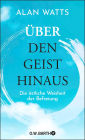 Über den Geist hinaus: Die östliche Weisheit der Befreiung