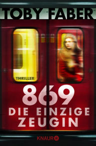 Title: 869 - Die einzige Zeugin: Thriller, Author: Toby Faber