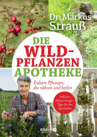 Title: Die Wildpflanzen-Apotheke: Essbare Pflanzen, die nähren und heilen, Author: Dr. Markus Strauß