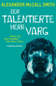 Title: Der talentierte Herr Varg: Neues aus dem Dezernat für heikle Fälle. Kriminalroman, Author: Alexander McCall Smith