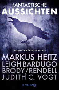Title: Fantastische Aussichten: Fantasy & Science Fiction bei Knaur #4: Ausgewählte Leseproben von Markus Heitz, Leigh Bardugo, Jessica Brody, Joanne Rendell u.v.m., Author: Leigh Bardugo