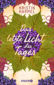 Title: Das letzte Licht des Tages: Roman. Die dramatische Résistance-Geschichte einer französischen Familie bei Ausbruch des 2. Weltkriegs, Author: Kristin Harmel