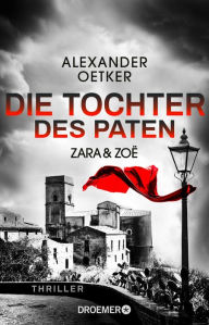 Title: Zara und Zoë - Die Tochter des Paten: Thriller, Author: Alexander Oetker