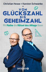 Title: Von Glückszahl bis Geheimzahl: Mit Mathe die Rätsel des Alltags lösen, Author: Prof. Dr. Christian Hesse