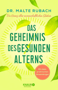 Title: Das Geheimnis des gesunden Alterns: Die Essenz aller wissenschaftlichen Studien - mit vielen praktischen Anwendungen, Author: Malte Rubach