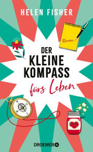 Title: Der kleine Kompass fürs Leben: Roman, Author: Helen Fisher