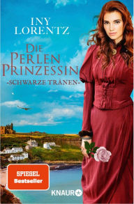 Title: Die Perlenprinzessin. Schwarze Tränen: Roman Eine historische Familiensaga vom »Königspaar der deutschen Bestsellerliste« DIE ZEIT, Author: Iny Lorentz