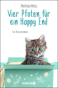 Title: Vier Pfoten für ein Happy End: Ein Katzenroman, Author: Melinda Metz