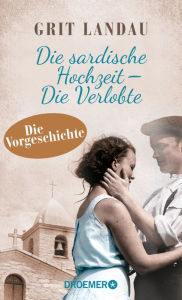 Title: Die sardische Hochzeit - Die Verlobte: Die Vorgeschichte, Author: Grit Landau