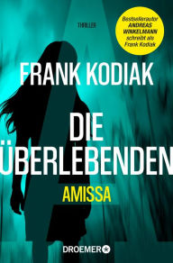 Title: Amissa. Die Überlebenden: Thriller Bestsellerautor Andreas Winkelmann schreibt als Frank Kodiak, Author: Frank Kodiak