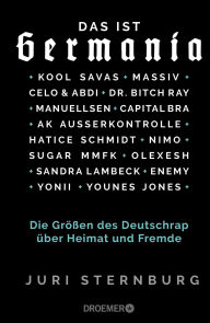 Title: Das ist Germania: Die Größen des Deutschrap über Heimat und Fremde - Mit Capital Bra, Dr. Bitch Ray, Kool Savas, Massiv, AK Ausserkontrolle, Celo & Abdi, Sugar MMFK, Manuellsen, Olexesh, Yonii u.v.a., Author: Juri Sternburg