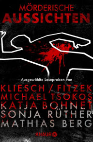 Title: Mörderische Aussichten: Thriller & Krimi bei Knaur #5: Ausgewählte Leseproben von Kliesch/Fitzek, Michael Tsokos, Katja Bohnet, Sonja Rüther uvm., Author: Vincent Kliesch