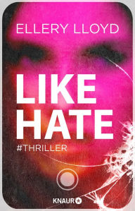 Title: Like / Hate: Thriller, Author: Ellery Lloyd